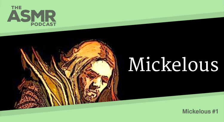 Mickelous 1 | The ASMR Podcast